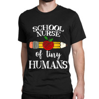 Teacher Of Tiny Humans - School Nurse Gifts Classic T-shirt | Artistshot