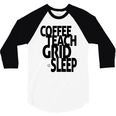 Coffee, Teach, Grid, Sleep 3/4 Sleeve Shirt Designed By Ale Ceconello