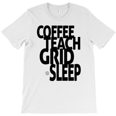 Coffee, Teach, Grid, Sleep T-shirt Designed By Ale Ceconello