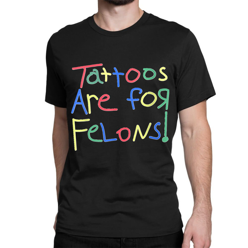 Womens Tattoos Are For Felons V Neck Classic T-shirt | Artistshot