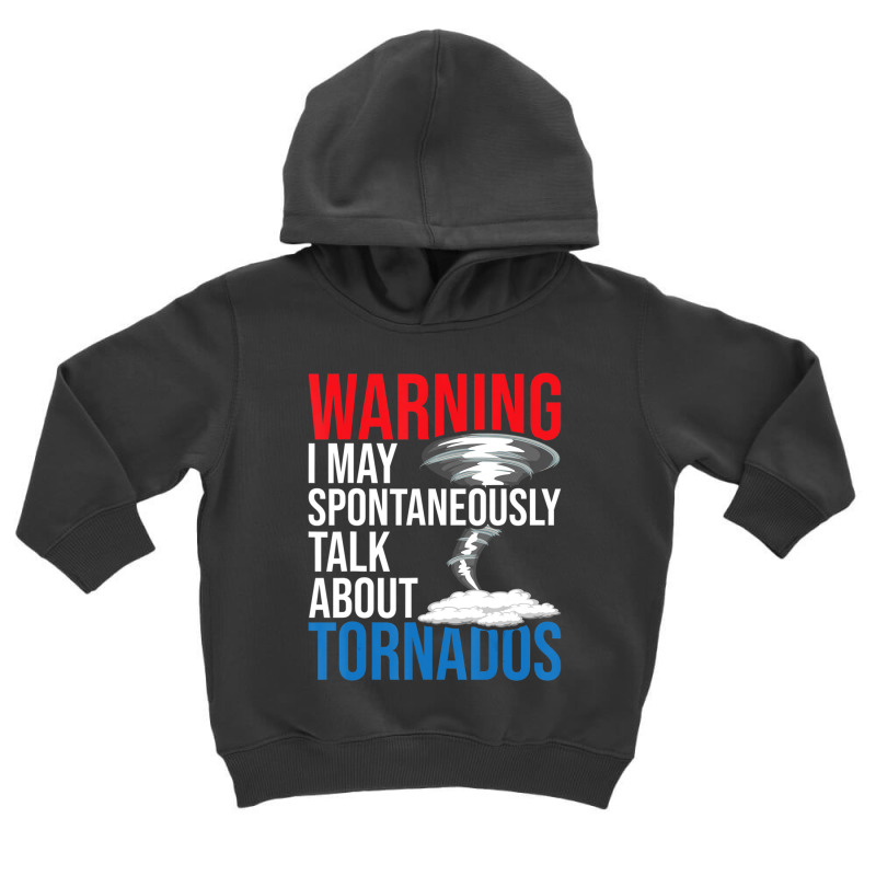 Spontaneously Talk About Tornados Hurricane Chaser Toddler Hoodie by Kuwannin528 | Artistshot