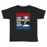 Spontaneously Talk About Tornados Hurricane Chaser Toddler T-shirt | Artistshot