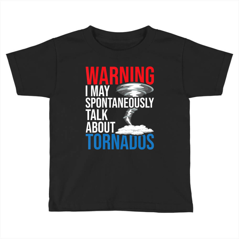 Spontaneously Talk About Tornados Hurricane Chaser Toddler T-shirt by Kuwannin528 | Artistshot