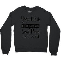 Womens Yoga Class I Thought You Said Pour A Glass Funny Quote V Neck Crewneck Sweatshirt | Artistshot