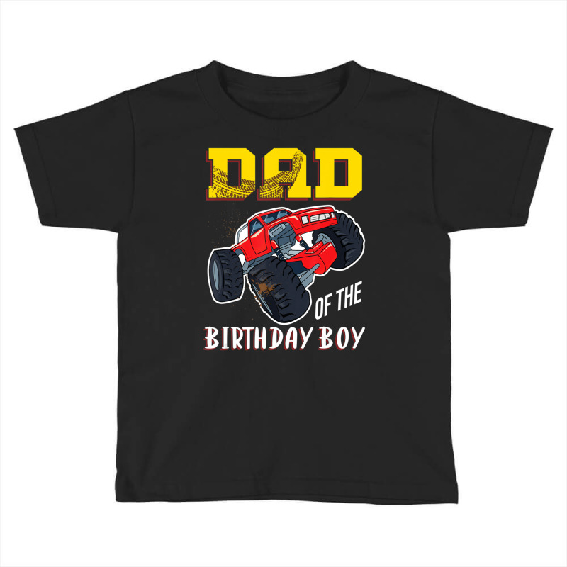 Mens Dad Of The Birthday Boy, Your Monster Truck Birthday Toddler T-shirt | Artistshot