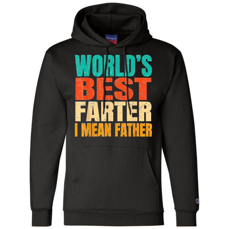 World's Best Farter I Mean Father Birthday Gifts Dad Stuff Champion Hoodie | Artistshot