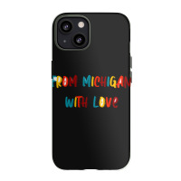 From Michigan With Love Iphone 13 Case | Artistshot