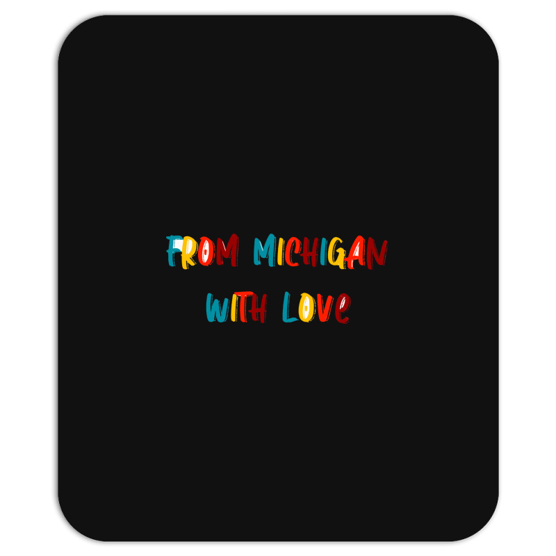 From Michigan With Love Mousepad | Artistshot