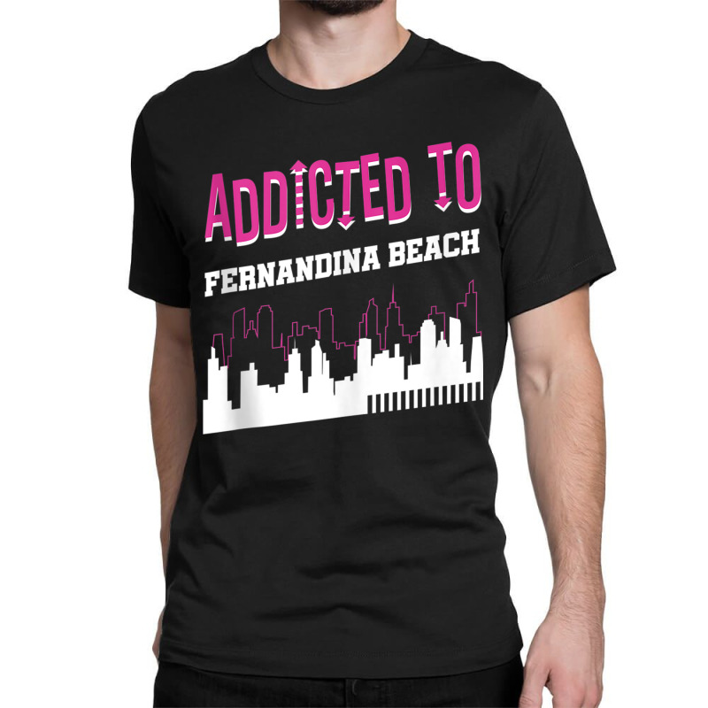 Addicted To Fernandina Beach Funny Vacation Humor Trip Tank Top Classic T-shirt by cm-arts | Artistshot