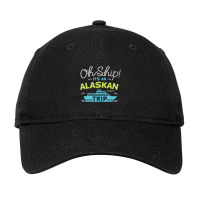 Oh Ship It's An Alaskan Trip Alaska Cruise Adjustable Cap | Artistshot