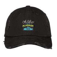 Oh Ship It's An Alaskan Trip Alaska Cruise Vintage Cap | Artistshot