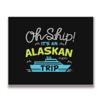 Oh Ship It's An Alaskan Trip Alaska Cruise Metal Print Horizontal | Artistshot