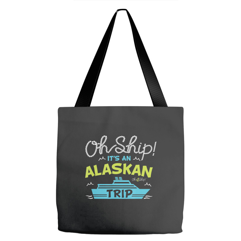 Oh Ship It's An Alaskan Trip Alaska Cruise Tote Bags | Artistshot