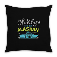 Oh Ship It's An Alaskan Trip Alaska Cruise Throw Pillow | Artistshot