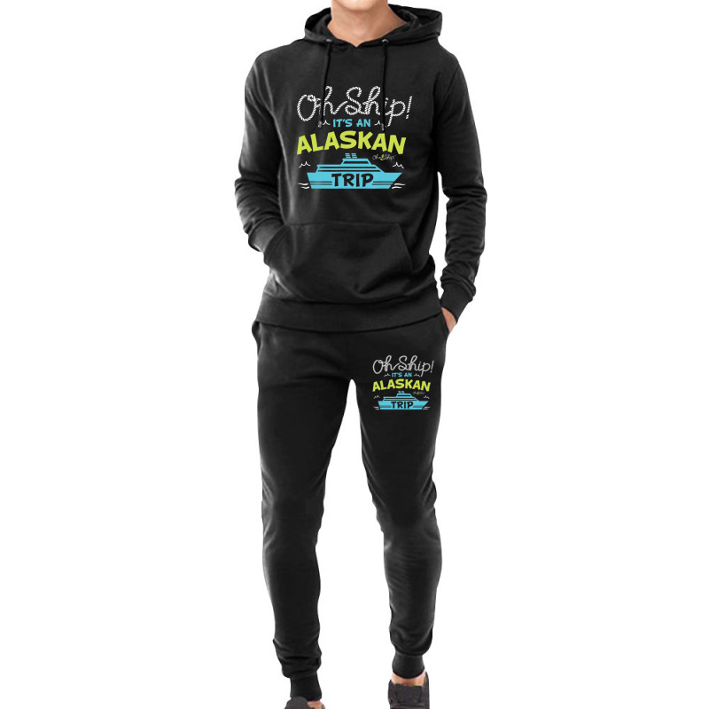 Oh Ship It's An Alaskan Trip Alaska Cruise Hoodie & Jogger Set | Artistshot