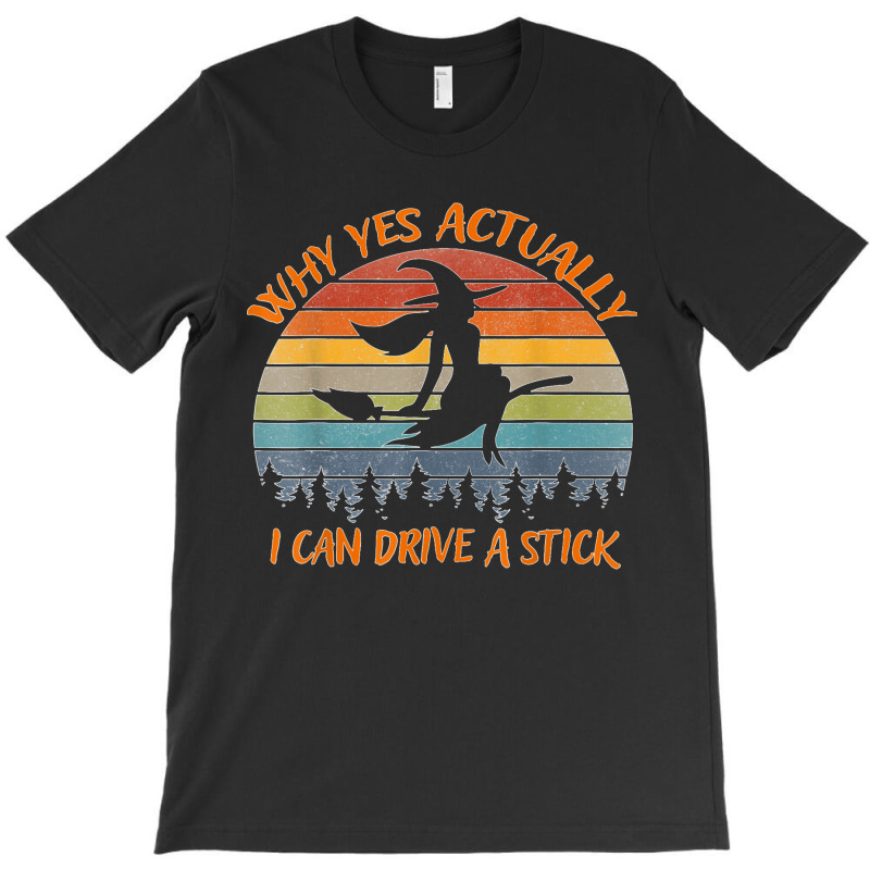 Yes Actually I Can Drive A Stick Halloween Retro Vintage  Copy T-shirt | Artistshot