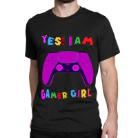 Yes! I Am A Gamer Girl Classic Classic T-shirt | Artistshot