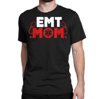 Emt Mom Emergency Medical Technicians Ems First Responder T Shirt Classic T-shirt | Artistshot