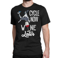 Cycle Now Wine Later Funny Indoor Cycling Tank Top Classic T-shirt | Artistshot