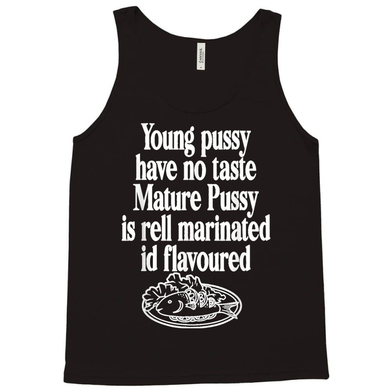 Young Pussy Have No Taste Mature Pussy Is Rell Marinated Tank Top | Artistshot