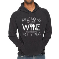 As Long As We Have Wine The Holidays Will Be Fine T Shirt Vintage Hoodie | Artistshot