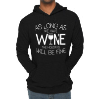 As Long As We Have Wine The Holidays Will Be Fine T Shirt Lightweight Hoodie | Artistshot