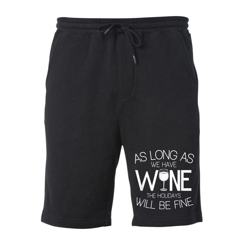 As Long As We Have Wine The Holidays Will Be Fine T Shirt Fleece Short | Artistshot