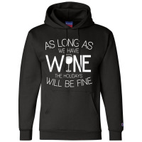 As Long As We Have Wine The Holidays Will Be Fine T Shirt Champion Hoodie | Artistshot