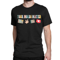 Your Words Matter Speech Therapy Appreciation Classic T-shirt | Artistshot