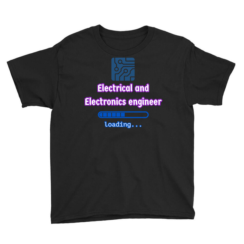 Loading To Electrical And Electronics Engineer T Shirt Youth Tee by cheepcollar | Artistshot