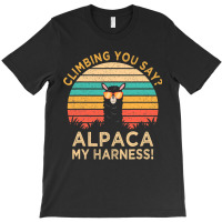 Climbing You Say Alpaca My Harness Funny Rock Climber Gift T-shirt | Artistshot