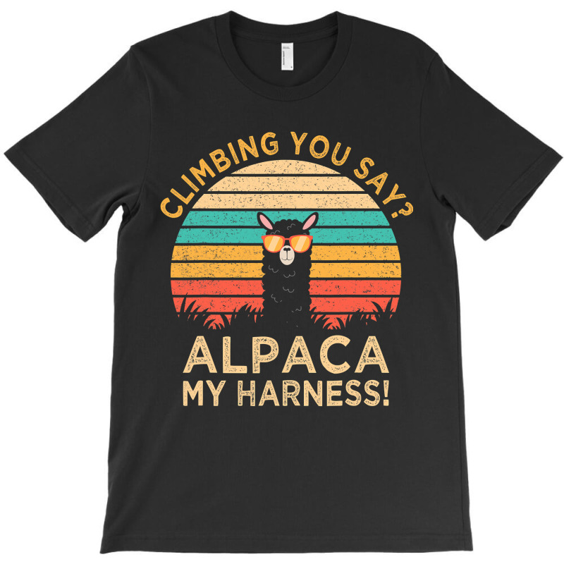 Climbing You Say Alpaca My Harness Funny Rock Climber Gift T-shirt | Artistshot