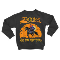 Brooms Are For Amateurs Toddler Sweatshirt | Artistshot