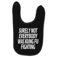 Surely Not Everybody Was Kung Fu Fighting Baby Bibs | Artistshot