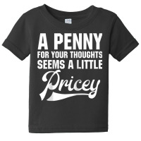 A Penny For Your Thoughts Sarcastic Joke Funny Raglan Baseball Tee Baby Tee | Artistshot