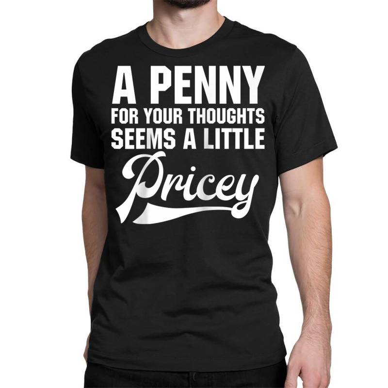 A Penny For Your Thoughts Sarcastic Joke Funny Raglan Baseball Tee Classic T-shirt | Artistshot