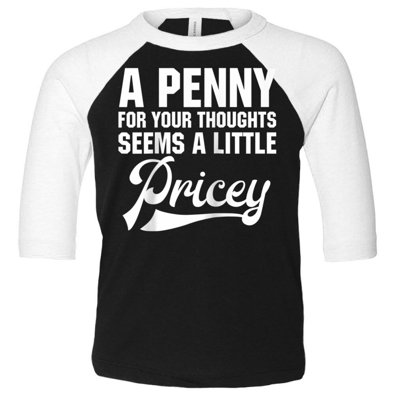 A Penny For Your Thoughts Sarcastic Joke Funny Raglan Baseball Tee Toddler 3/4 Sleeve Tee | Artistshot