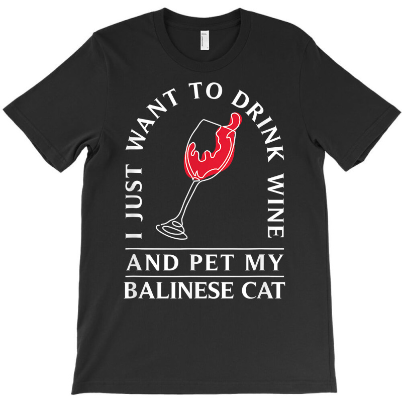 10508500031^drink Wine And Pet My Balinese Cat^funny^balines T Shirt T-shirt | Artistshot