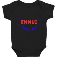 Ennui Every Day T Shirt  Funny Nihilist Nihilism Shirt Baby Bodysuit | Artistshot