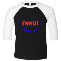 Ennui Every Day T Shirt  Funny Nihilist Nihilism Shirt Toddler 3/4 Sleeve Tee | Artistshot