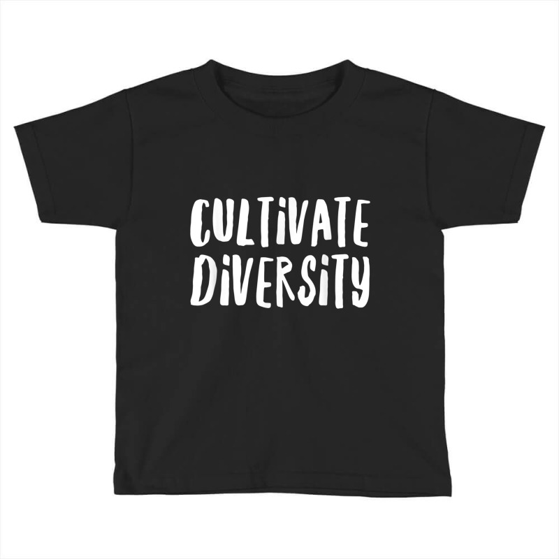 Cultivate Diversity   Immigration Rights T Shirt   Feminism Toddler T-shirt by cm-arts | Artistshot