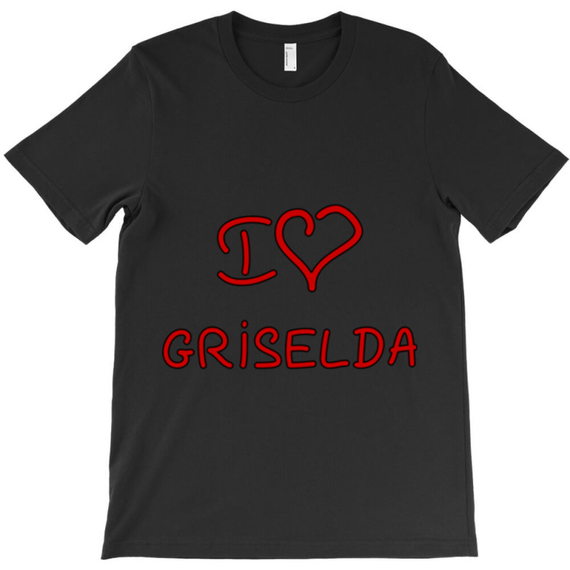 I Love Griselda T-shirt | Artistshot