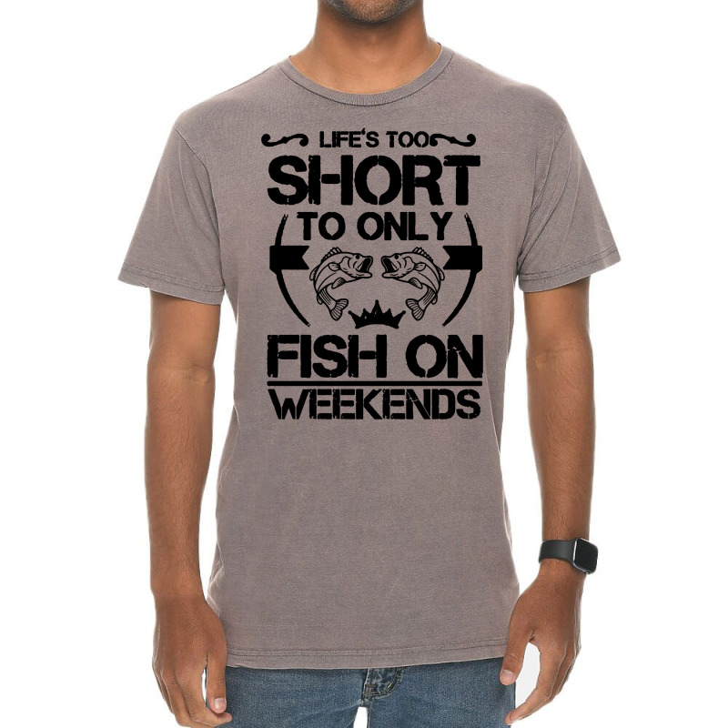 Life Is Too Short To Only Be Fish On The Weekend Vintage T-shirt | Artistshot