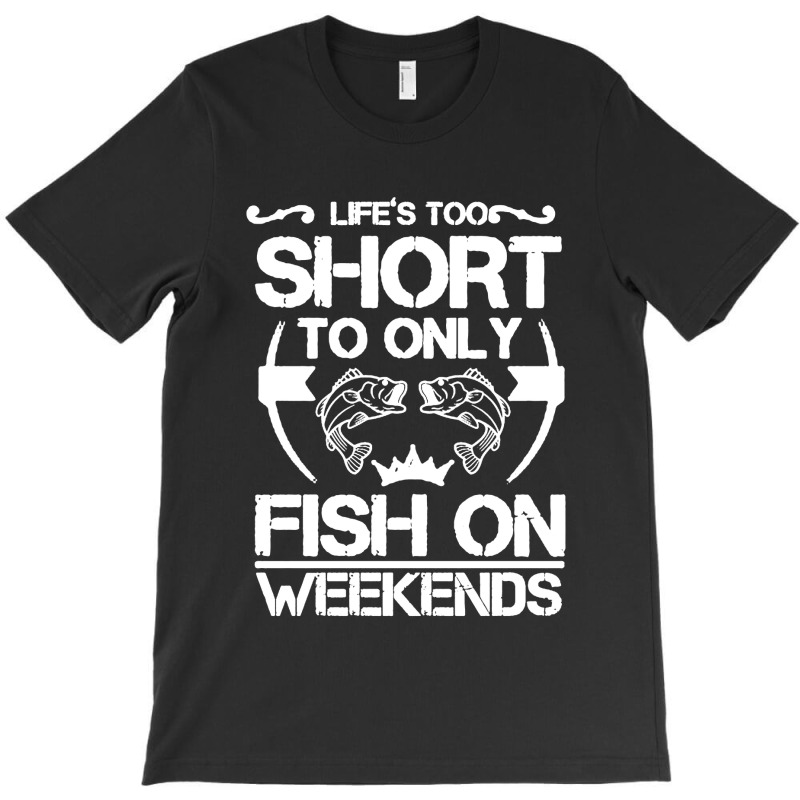 Angler Das Leben Ist Zu Kurz Um Nur Am Wochenende T-shirt | Artistshot