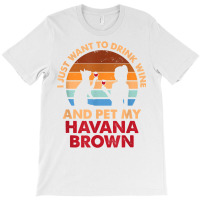 10508300052^drink Wine And Pet My Havana Brown Cat^funny^dog T Shirt T-shirt | Artistshot