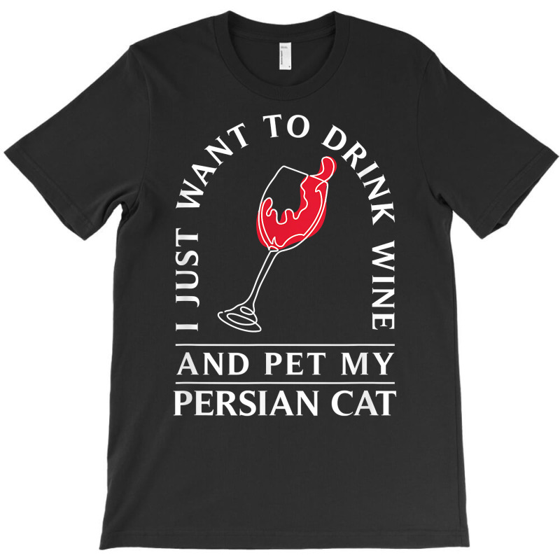 10508500020^drink Wine And Pet My Persian Cat^funny^persian T Shirt T-shirt | Artistshot