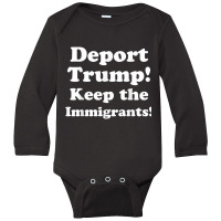 Deport Trump! Keep The Immigrants! Tshirt Long Sleeve Baby Bodysuit | Artistshot