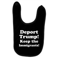 Deport Trump! Keep The Immigrants! Tshirt Baby Bibs | Artistshot