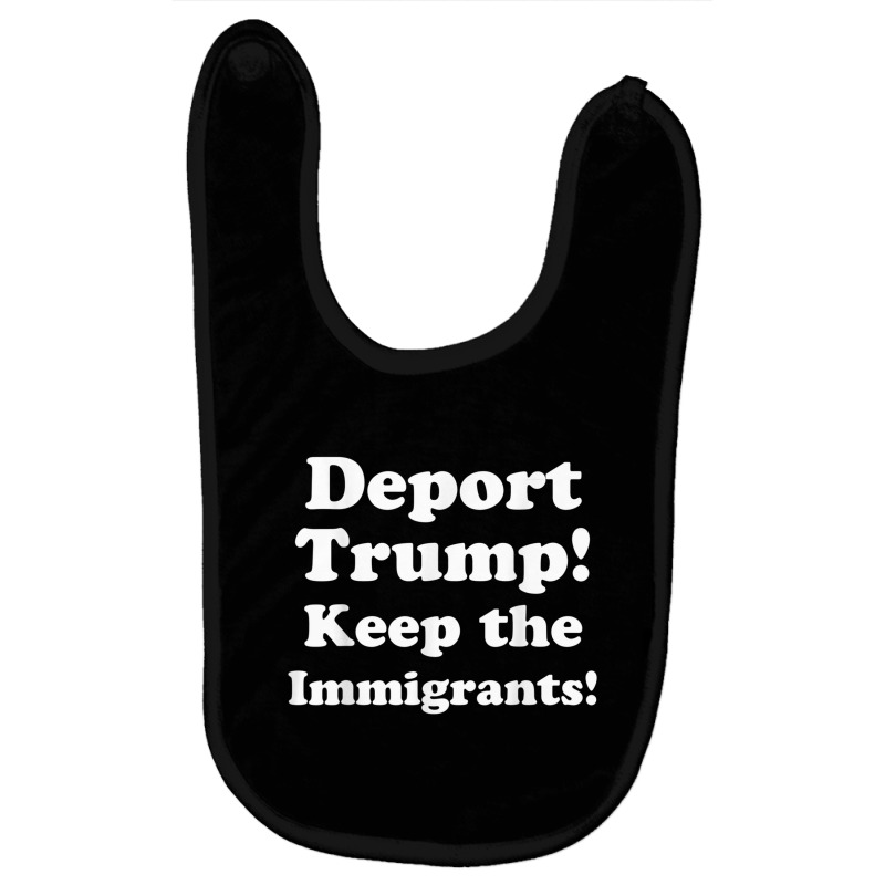 Deport Trump! Keep The Immigrants! Tshirt Baby Bibs by cm-arts | Artistshot