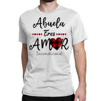 Dia De La Madre Shirt Abuela Eres Amor Incondicional Spanish Zip Hoodi Classic T-shirt | Artistshot